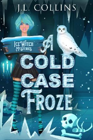 [Ice Witch Mysteries 02] • A Cold Case Froze (Ice Witch Mysteries Book 2)
